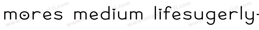 mores medium lifesugerly字体转换